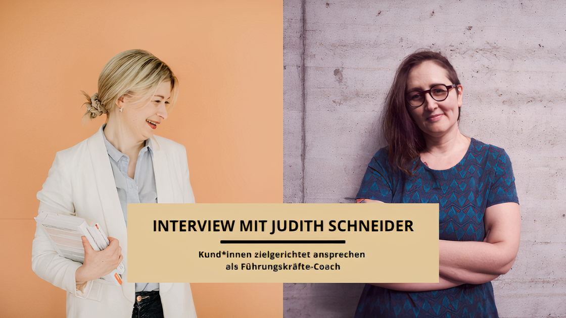 Jasmin Schweiger interviewte Judith Schneider dazu, wie du als Führungskräfte-Coach Kund*innen zielgerichtet ansprechen kannst.