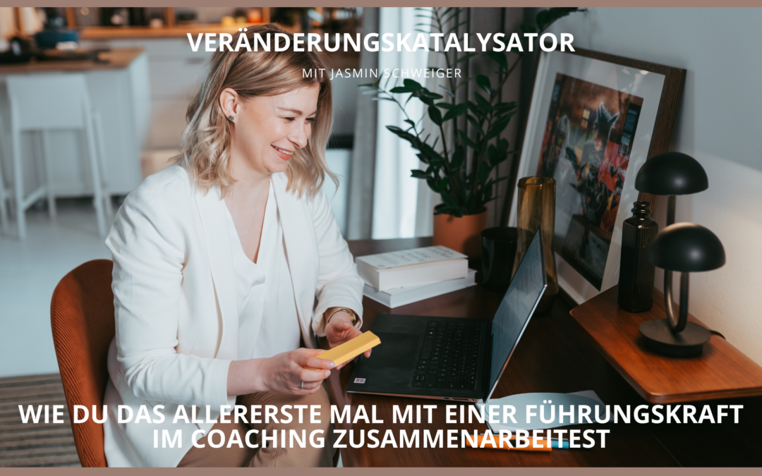 Wie du das allererste Mal mit einer Führungskraft im Coaching zusammenarbeitest